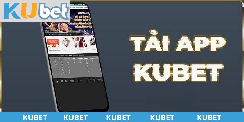 Tải app KUBET và nhận lại những lợi ích tuyệt vời