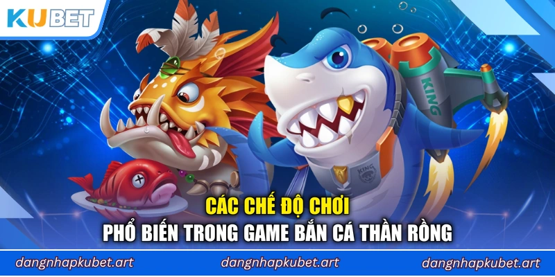 Các chế độ chơi phổ biến trong game Bắn Cá Thần Rồng