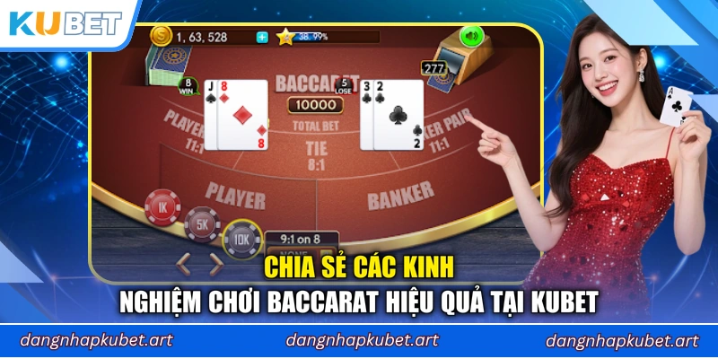 Chia sẻ các kinh nghiệm chơi Baccarat hiệu quả tại Kubet