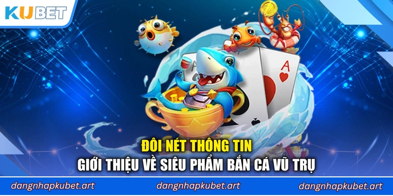 Đôi nét thông tin giới thiệu về siêu phẩm Bắn Cá Vũ Trụ