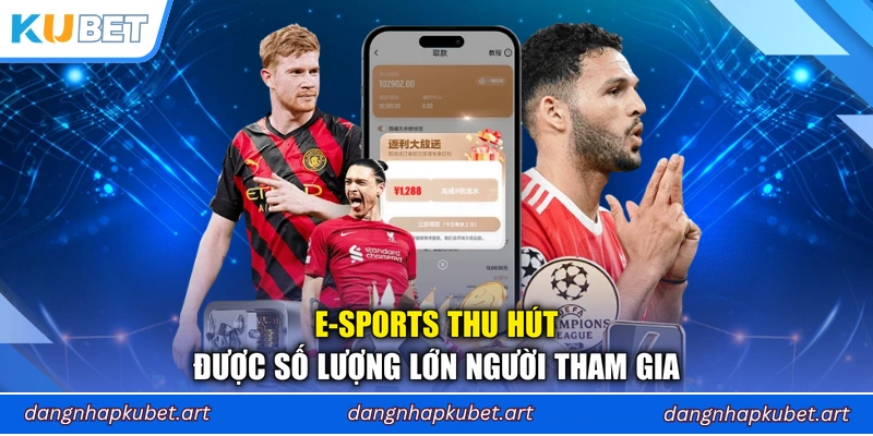 E-Sports thu hút được số lượng lớn người tham gia