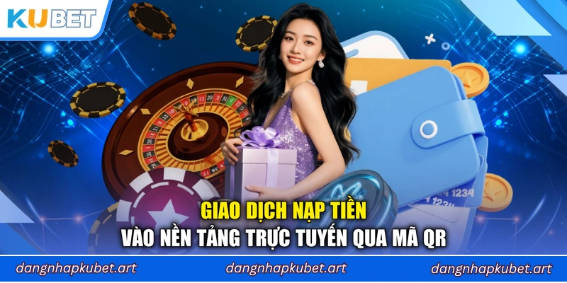 Giao dịch nạp tiền vào nền tảng trực tuyến qua mã QR