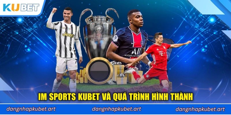 IM Sports Kubet và quá trình hình thành