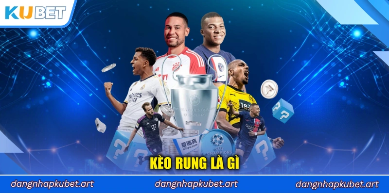 Kèo rung là gì