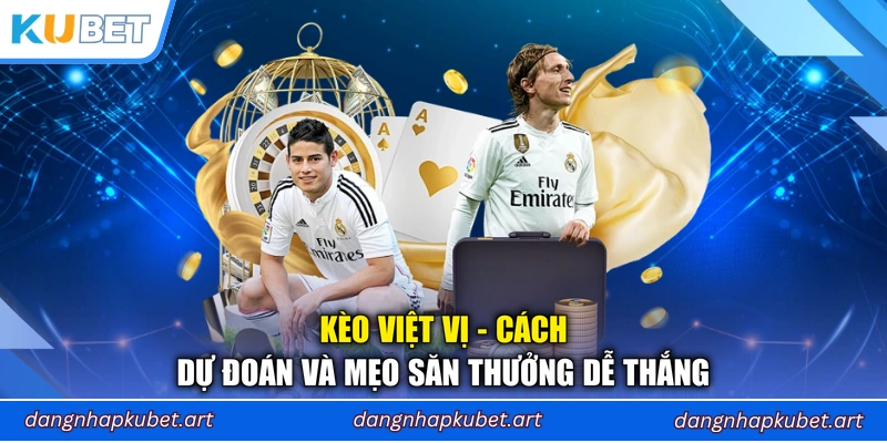 Kèo Việt Vị - Cách Dự Đoán Và Mẹo Săn Thưởng Dễ Thắng