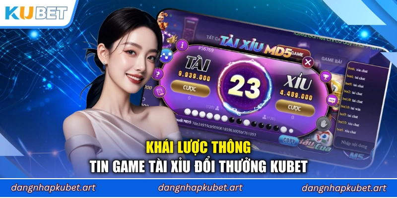 Khái lược thông tin game Tài Xỉu đổi thưởng Kubet