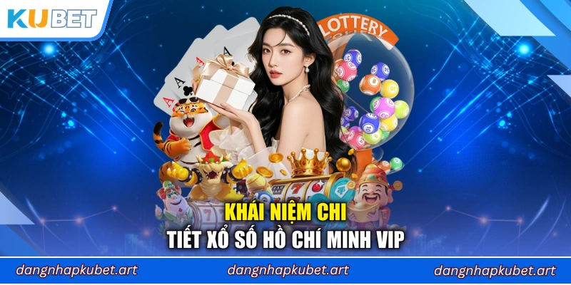 Khái niệm chi tiết xổ số Hồ Chí Minh VIP