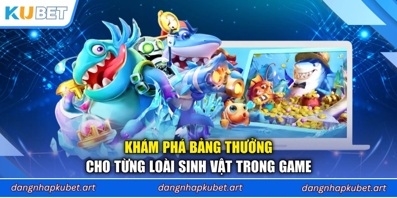 Khám phá bảng thưởng cho từng loài sinh vật trong game