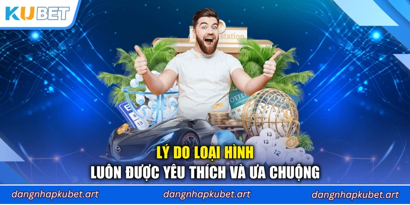 Lý do loại hình luôn được yêu thích và ưa chuộng