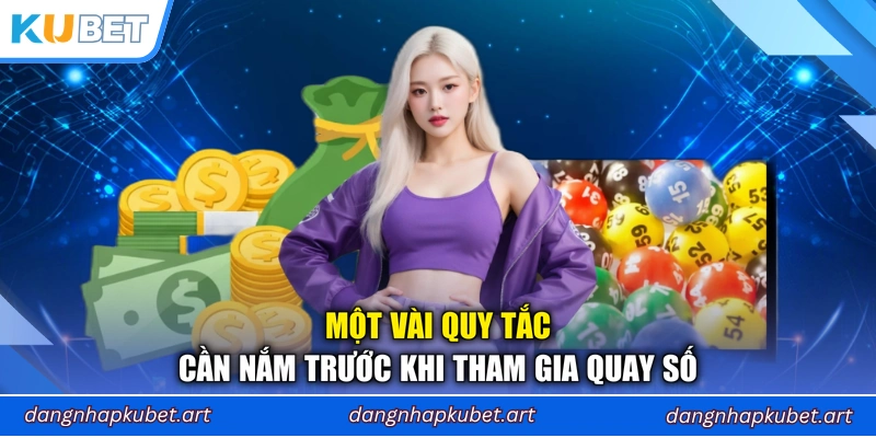 Một vài quy tắc cần nắm trước khi tham gia quay số