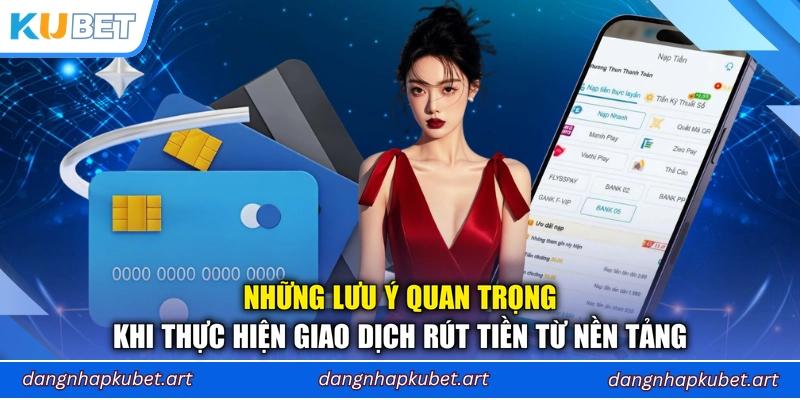 Những lưu ý quan trọng khi thực hiện giao dịch rút tiền từ nền tảng