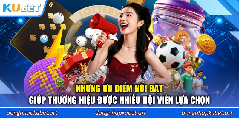 Những ưu điểm nổi bật giúp thương hiệu được nhiều hội viên lựa chọn