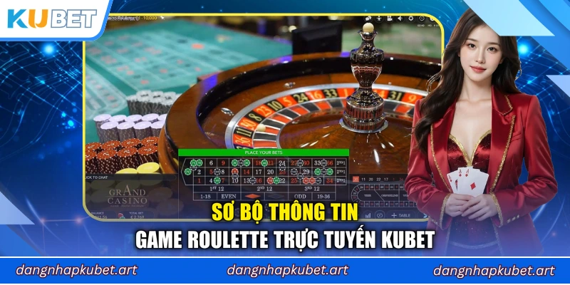 Sơ bộ thông tin game Roulette trực tuyến Kubet