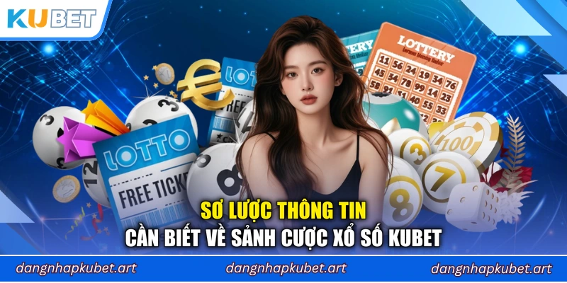 Sơ lược thông tin cần biết về sảnh cược xổ số Kubet