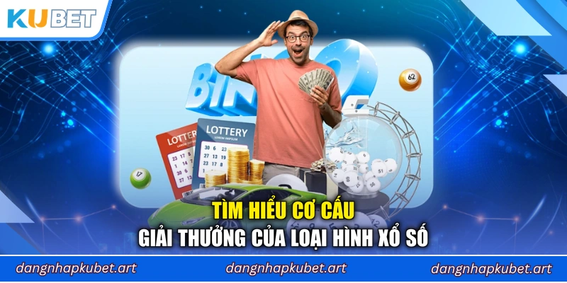 Tìm hiểu cơ cấu giải thưởng của loại hình xổ số