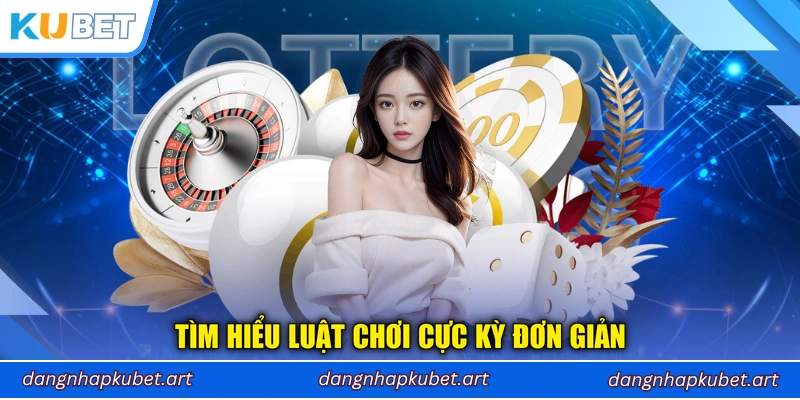Tìm hiểu luật chơi cực kỳ đơn giản