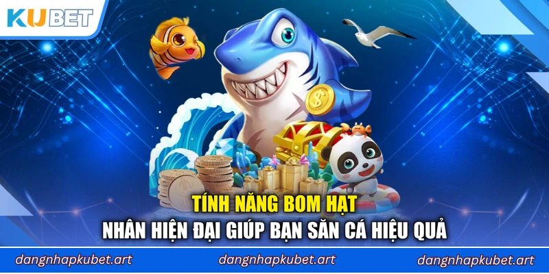 Tính năng bom hạt nhân hiện đại giúp bạn săn cá hiệu quả