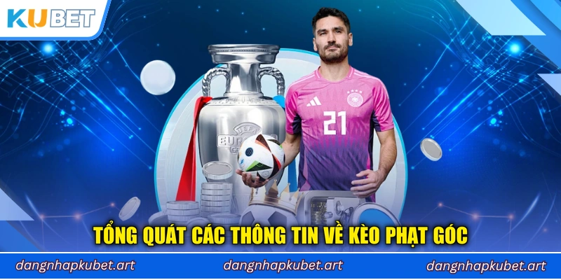 Tổng quát các thông tin về kèo phạt góc
