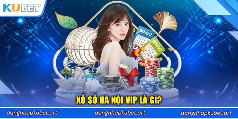 Xổ số Hà Nội VIP là gì?