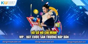 Xổ Số Hồ Chí Minh VIP - Đặt Cược Săn Thưởng Hấp Dẫn
